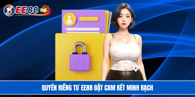 Quyền riêng tư EE88 đặt cam kết minh bạch