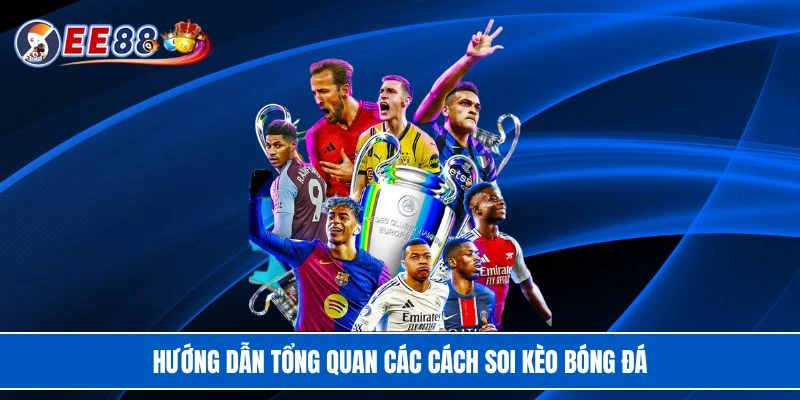 Hướng dẫn tổng quan các cách soi kèo bóng đá