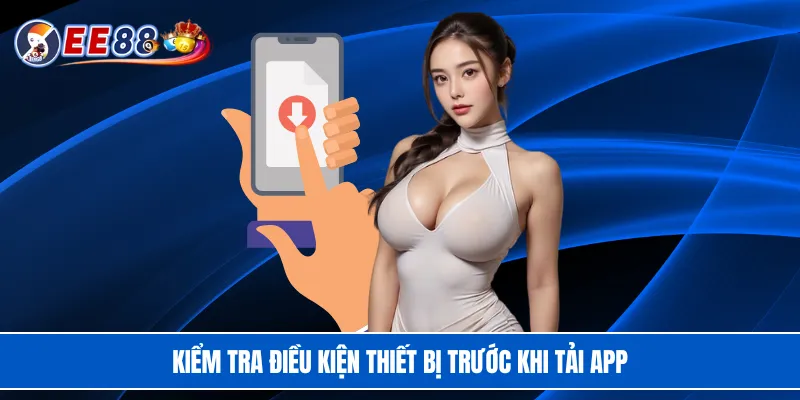 Kiểm tra điều kiện thiết bị trước khi tải app