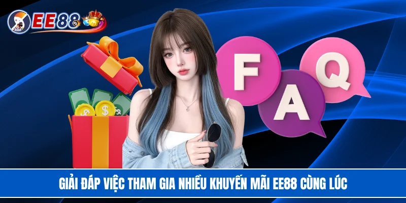 Giải đáp việc tham gia nhiều khuyến mãi EE88 cùng lúc