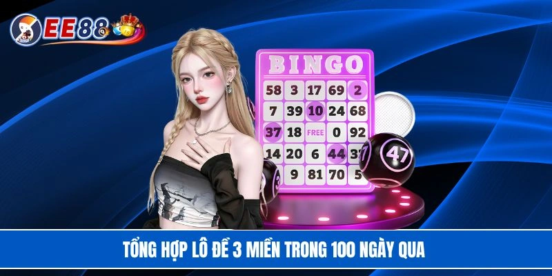 Tổng hợp lô đề 3 miền trong 100 ngày qua 