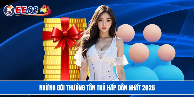Những gói thưởng tân thủ hấp dẫn nhất 2026