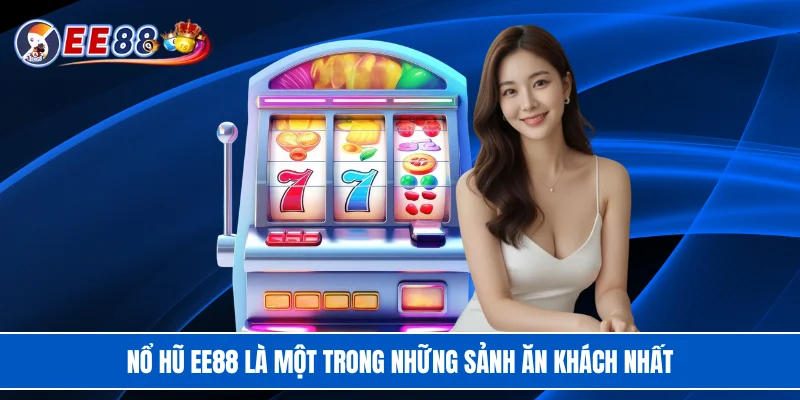 Nổ hũ EE88 là một trong những sảnh ăn khách nhất